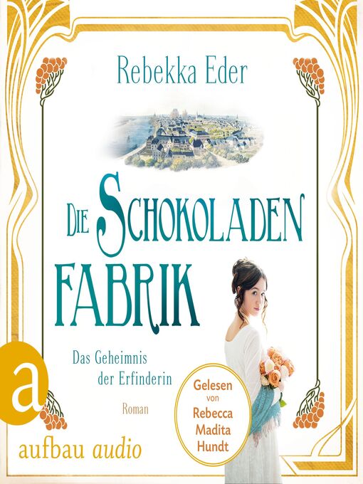 Title details for Die Schokoladenfabrik--Das Geheimnis der Erfinderin--Die Stollwerck-Saga, Band 2 by Rebekka Eder - Available